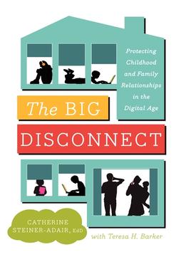 “The Big Disconnect” by Catherine Steiner-Adair, Ed.D.