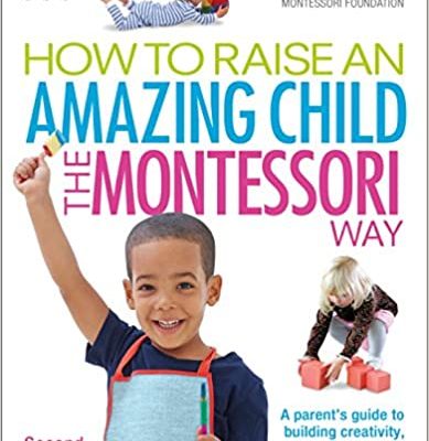 How to Raise an Amazing Child the Montessori Way (2nd Edition)