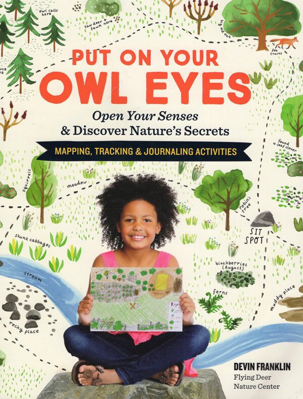Put on Your Owl Eyes: Open Your Senses & Discover Nature’s Secrets by Devin Franklin, Flying Deer Nature Center