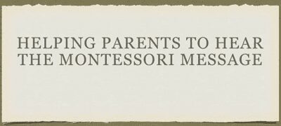 Helping Parents to Hear the Montessori Message