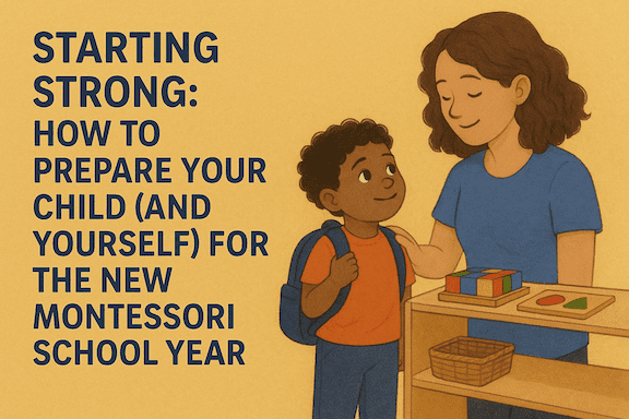 Starting Strong: How to Prepare Your Child (and Yourself) for the New Montessori School Year